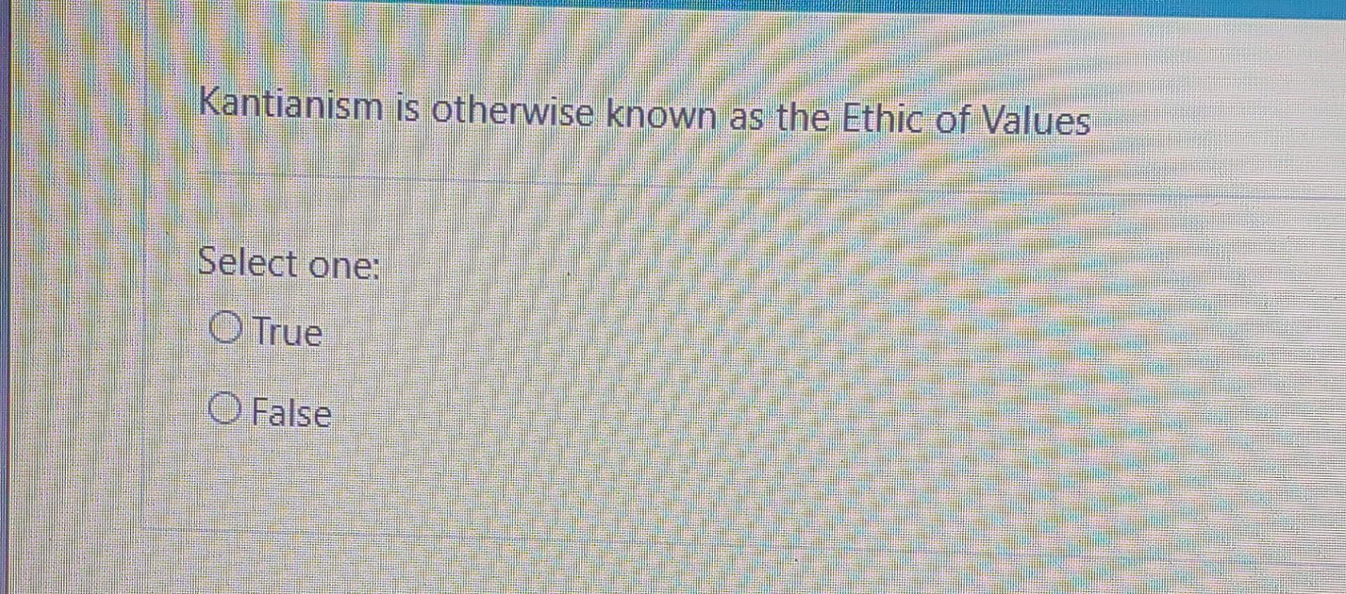 Kantianism is otherwise known as the Ethic of
