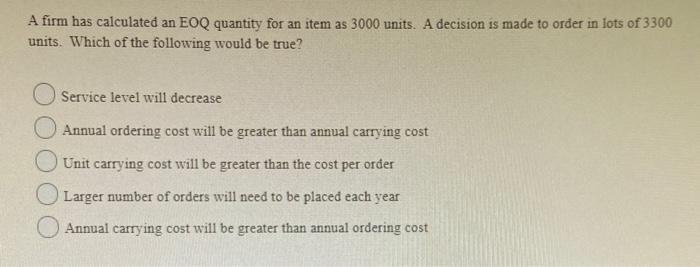 A firm has calculated an EOQ quantity for an item