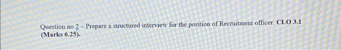 a Question no 2 - Prepare a structured interview