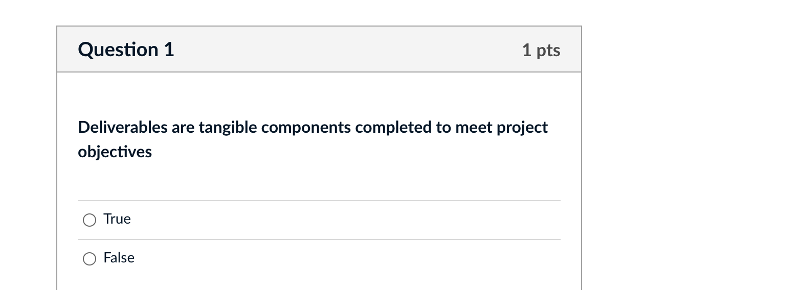 Question 1 1 pts Deliverables are tangible