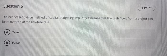 Question 6 1 Point The net present value method