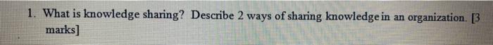 1. What is knowledge sharing? Describe 2 ways of