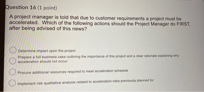 Question 16 (1 point) A project manager is told