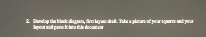 2. Develop the block diagram, first layout dratt.
