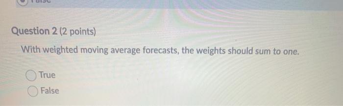 Question 2 (2 points) With weighted moving
