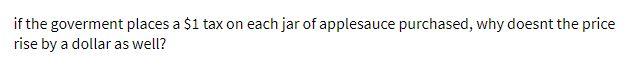 if the goverment places a $1 tax on each jar of