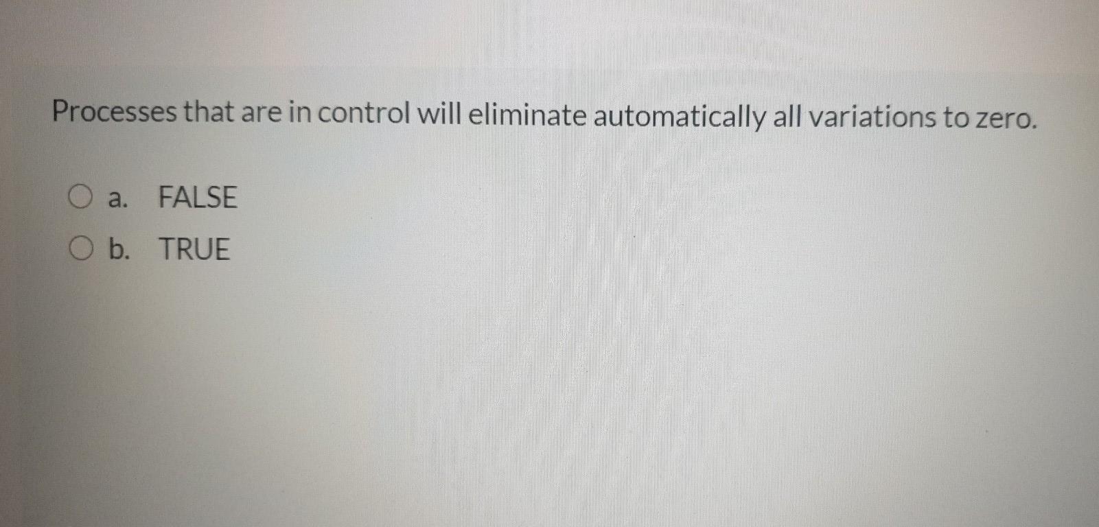 Processes that are in control will eliminate