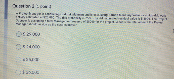 Question 2 (1 point) A Project Manager is