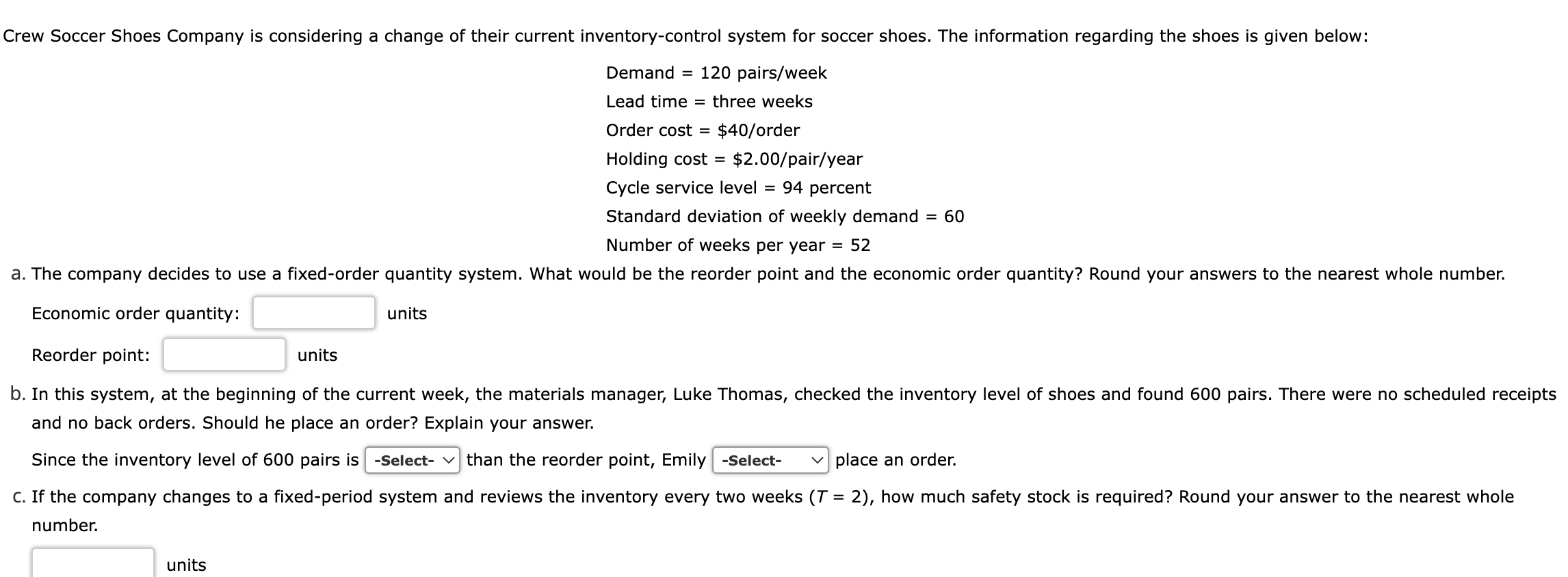 Demand =120 pairs/week Lead time = three weeks