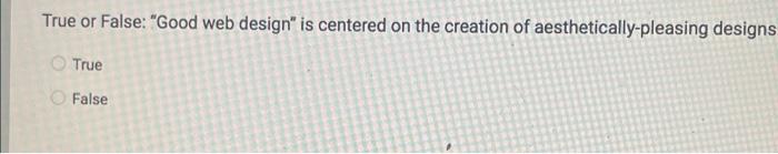 True or False: "Good web design" is centered on
