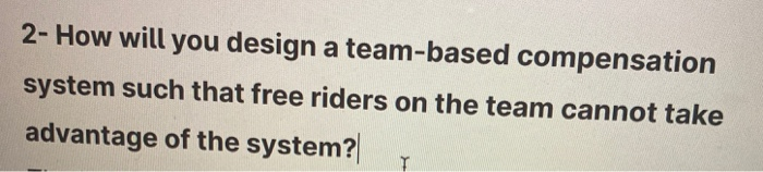 2- How will you design a team-based compensation
