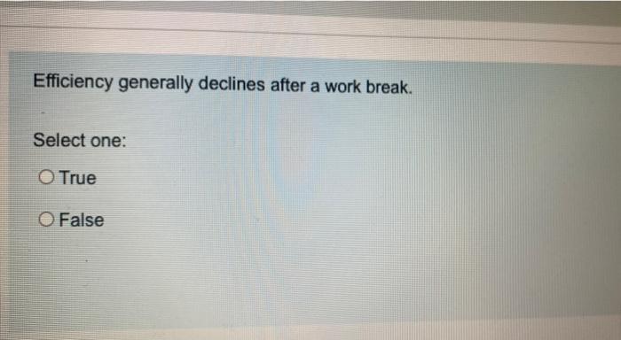 5 Efficiency generally declines after a work