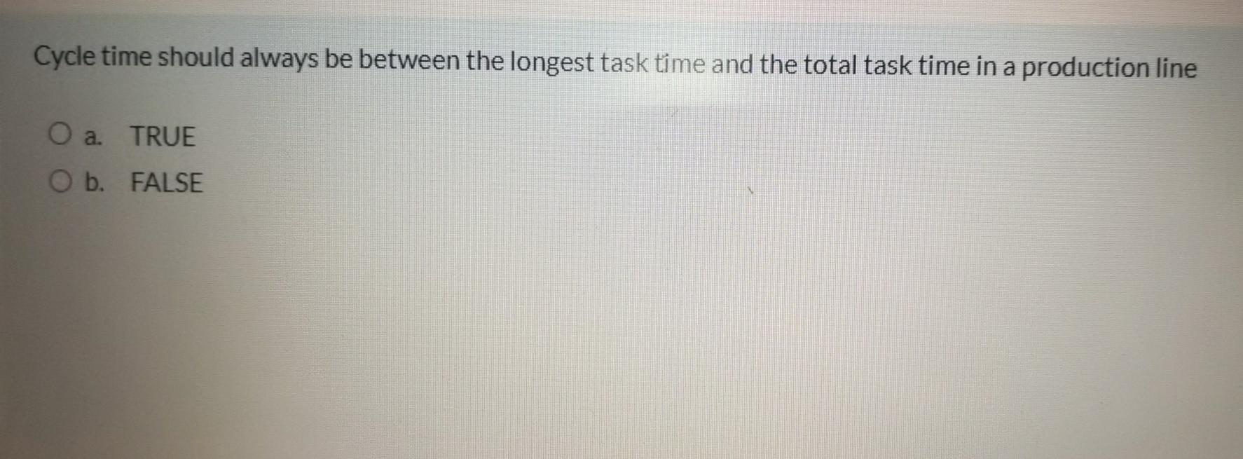 Cycle time should always be between the longest