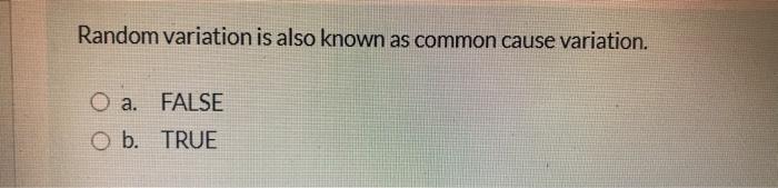 Random variation is also known as common cause