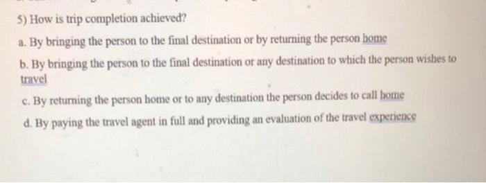 5) How is trip completion achieved? a. By