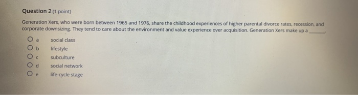 Question 2 (1 point) Generation Xers, who were