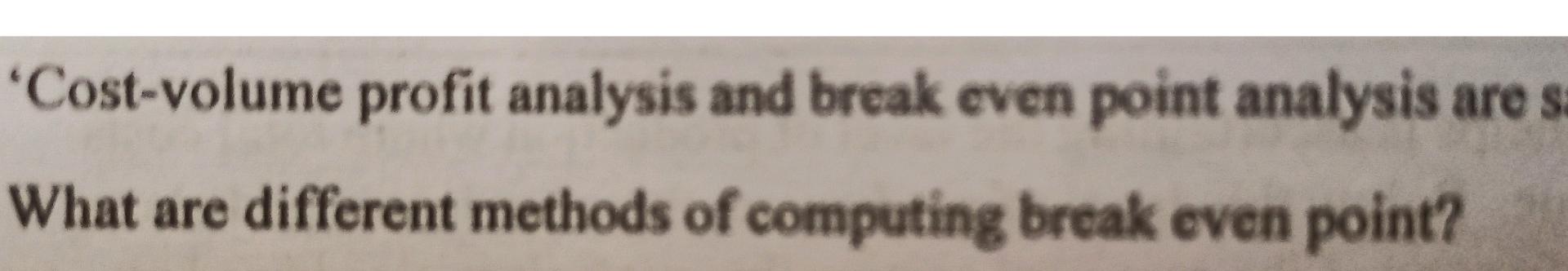 * 'Cost-volume profit analysis and break even