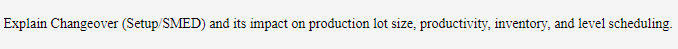 Explain Changeover (Setup/SMED) and its impact on