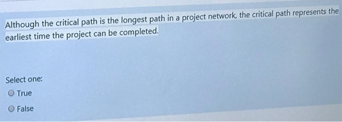 Although the critical path is the longest path in