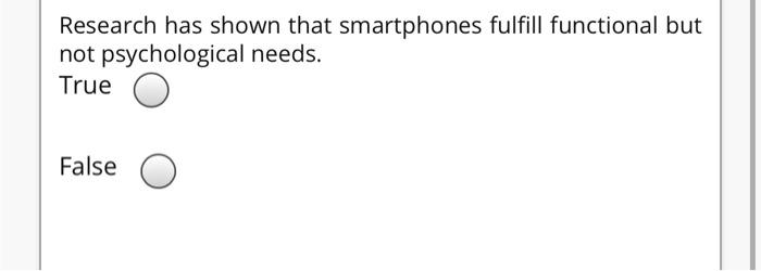 Research has shown that smartphones fulfill