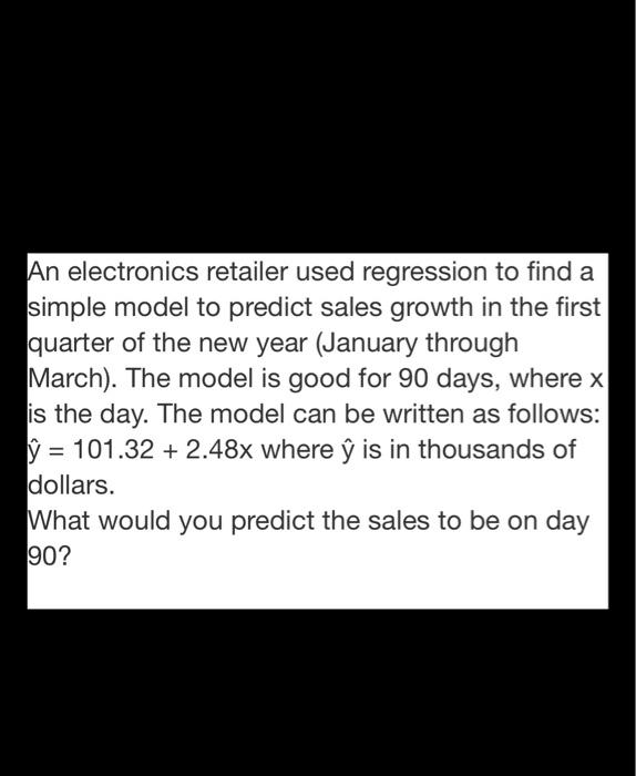 An electronics retailer used regression to find a