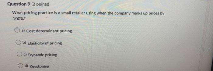 Question 9 (2 points) What pricing practice is a
