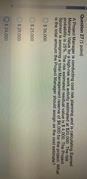 Question 27 (1 point) A Project Manager is