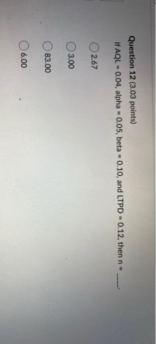 Question 12 (3.03 points) If AQL = 0.04, alpha