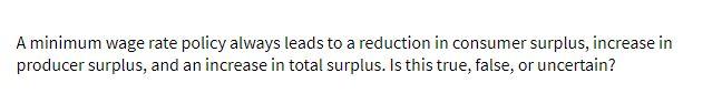 A minimum wage rate policy always leads to a