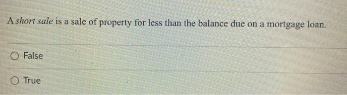 10 A short sale is a sale of property for less