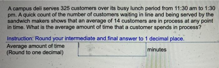 A campus deli serves 325 customers over its busy