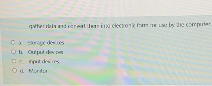 gather data and convert them into electronic form