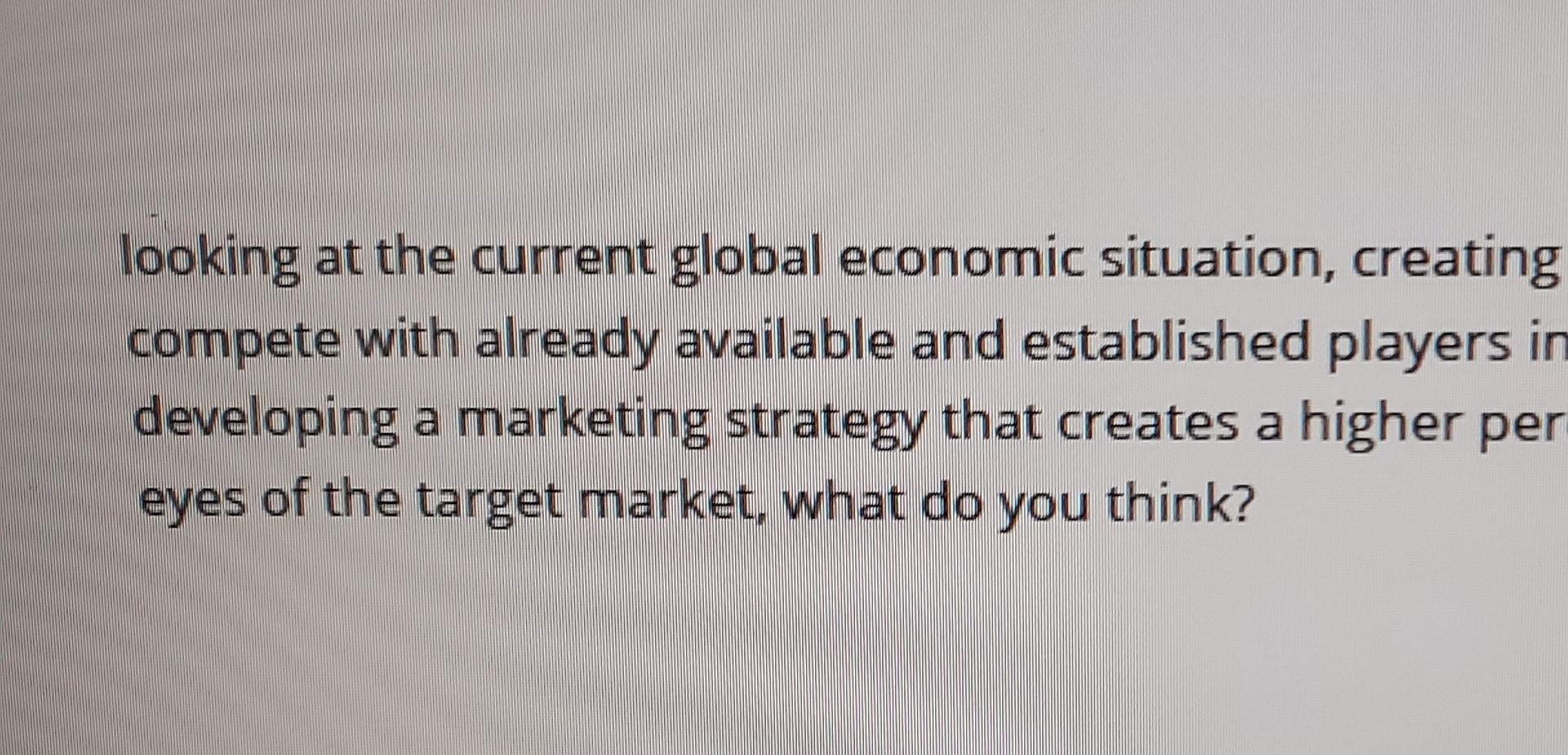looking at the current global economic situation,