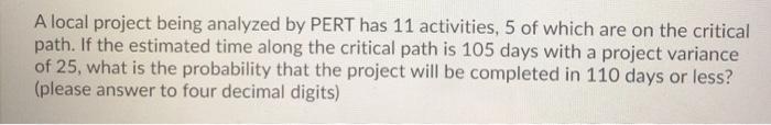 A local project being analyzed by PERT has 11