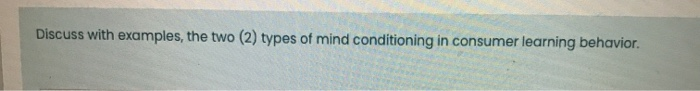 Discuss with examples, the two (2) types of mind