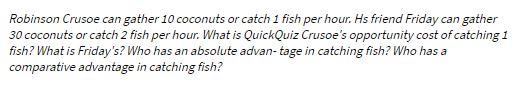 Robinson Crusoe can gather 10 coconuts or catch 1