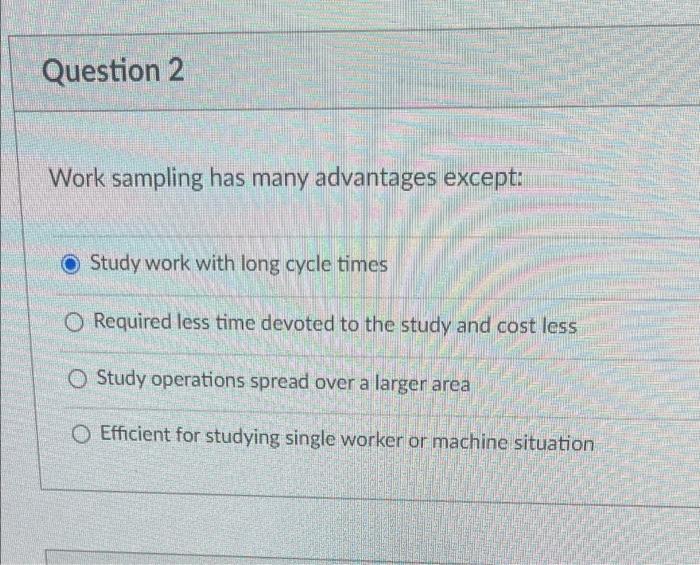 Question 2 Work sampling has many advantages
