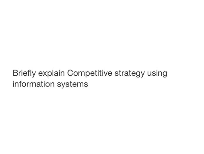 Briefly explain Competitive strategy using