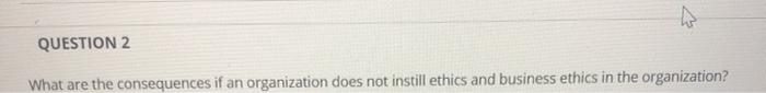 QUESTION 2 What are the consequences if an