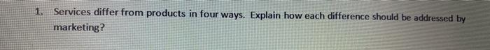 1. Services differ from products in four ways.