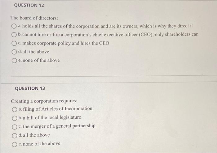 QUESTION 12 The board of directors: a. holds all