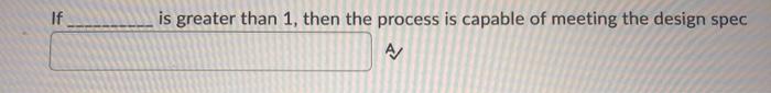 If is greater than 1, then the process is capable