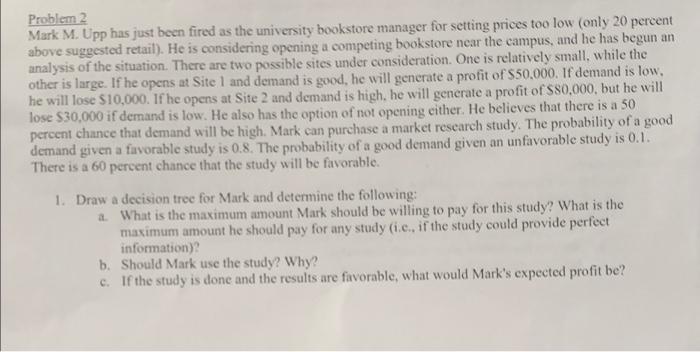 *All questions please Problem 2 Mark M. Upp has