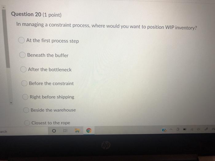 Question 20 (1 point) In managing a constraint