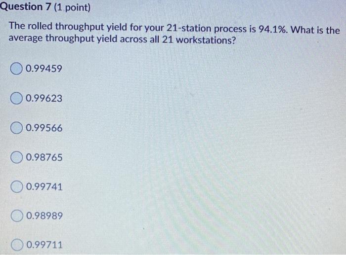 Question 7 (1 point) The rolled throughput yield