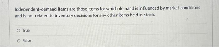 Independent-demand items are those items for