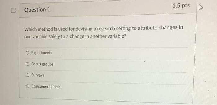 1.5 pts D Question 1 Which method is used for