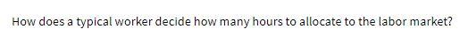 How does a typical worker decide how many hours
