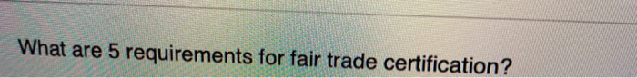 What are 5 requirements for fair trade