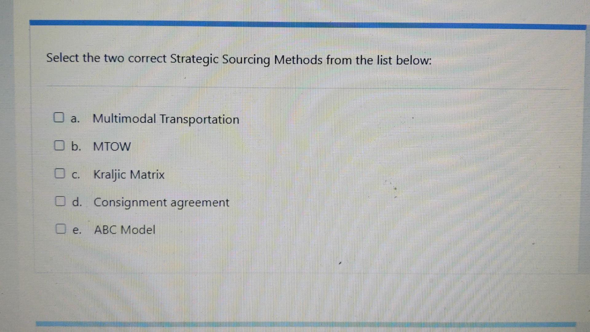 Select the two correct Strategic Sourcing Methods